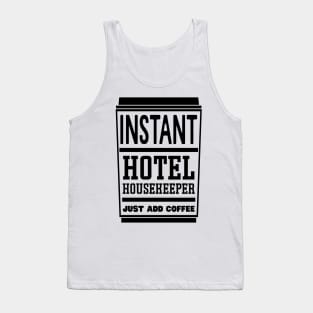 Instant hotel housekeeper, just add coffee Tank Top